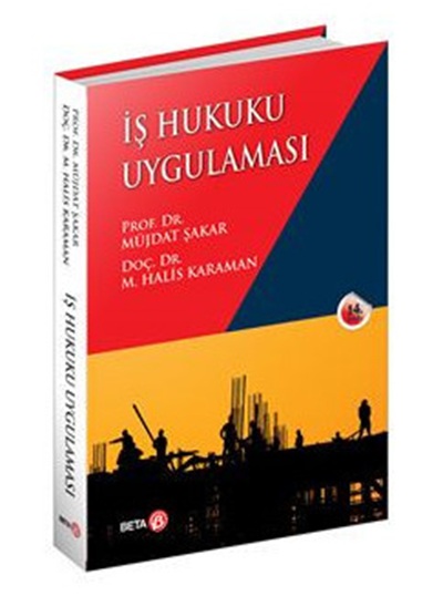 Beta Yayınları İş Hukuku Uygulaması (Müjdat Şakar,Mehmet Halis Karaman)