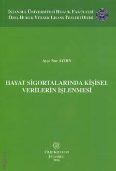 Filiz Kitabevi Hayat Sigortalarında Kişisel Verilerin İşlenmesi Ayşe Nur Aydın 1. Baskı,  Mart 2026