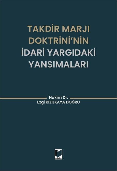 Adalet Yayınevi Takdir Marjı Doktrini'nin İdari Yargıdaki Yansımaları (Ezgi Kızılkaya Doğru)