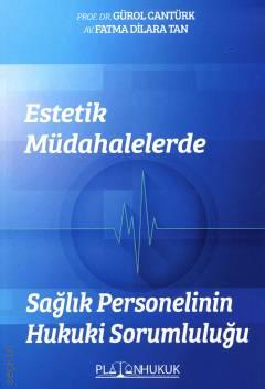 Platon Hukuk Yayınevi Estetik Müdahalelerde Sağlık Personelinin Hukuki Sorumluluğu (Gürol Cantürk)