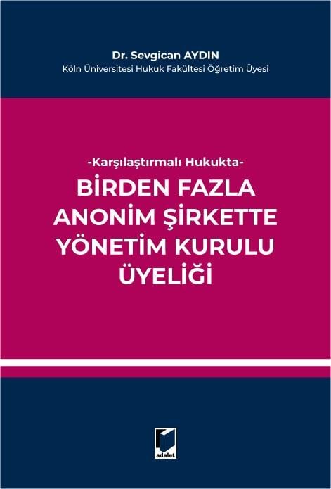 Adalet Yayınevi Karşılaştırmalı Hukukta Birden Fazla Anonim Şirkette Yönetim Kurulu Üyeliği (Sevgican Aydın)