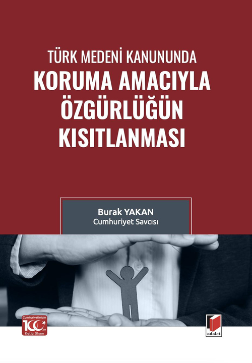 Adalet Yayınevi Türk Medeni Kanununda Koruma Amacıyla Özgürlüğün Kısıtlanması (Burak Yakan)
