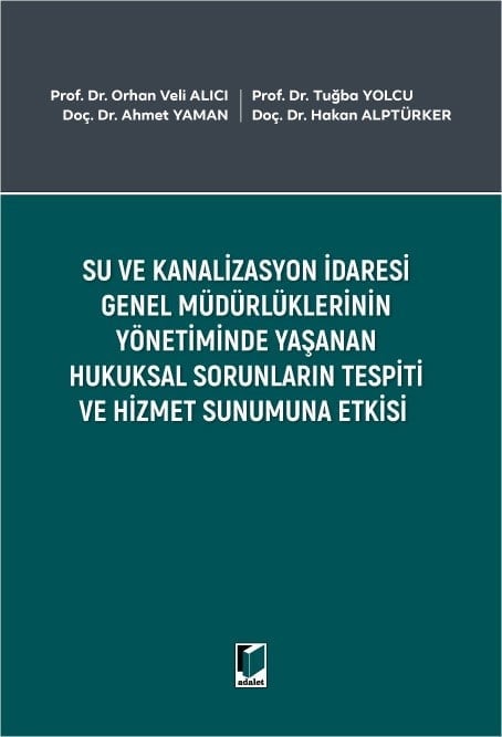 Adalet Yayınevi Su ve Kanalizasyon İdaresi Genel Müdürlüklerinin Yönetiminde Yaşanan Hukuksal Sorunların Tespiti ve Hizmet Sunumuna Etkisi