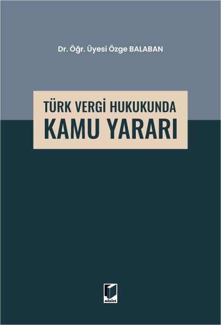 Adalet Yayınevi Türk Vergi Hukukunda Kamu Yararı (Özge Balaban) Adalet Yayınevi