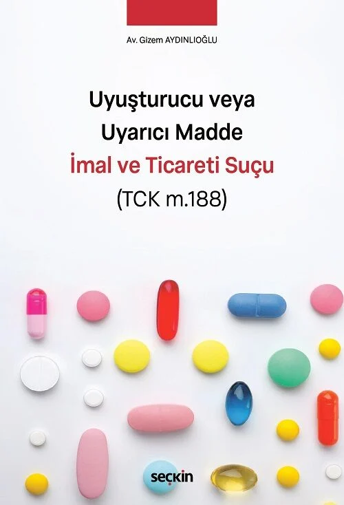 Seçkin Uyuşturucu veya Uyarıcı Madde İmal ve Ticareti Suçu (TCK m.188) - Gizem Aydınlıoğlu Seçkin Yayınları