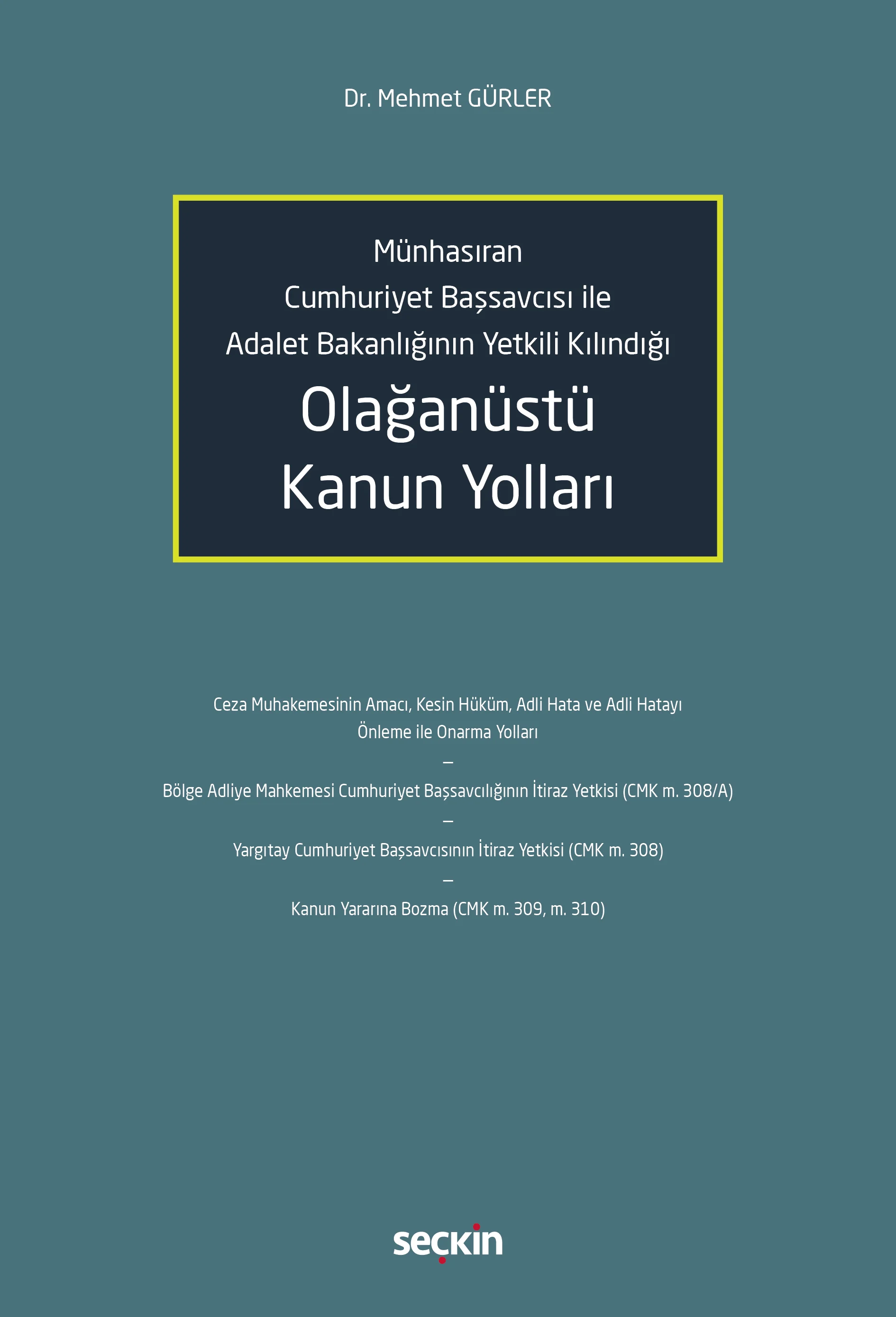 Seçkin Yayıncılık Münhasıran Cumhuriyet Başsavcısı ile Adalet Bakanlığının Yetkili Kılındığı Olağanüstü Kanun Yolları-Mehmet Gürler
