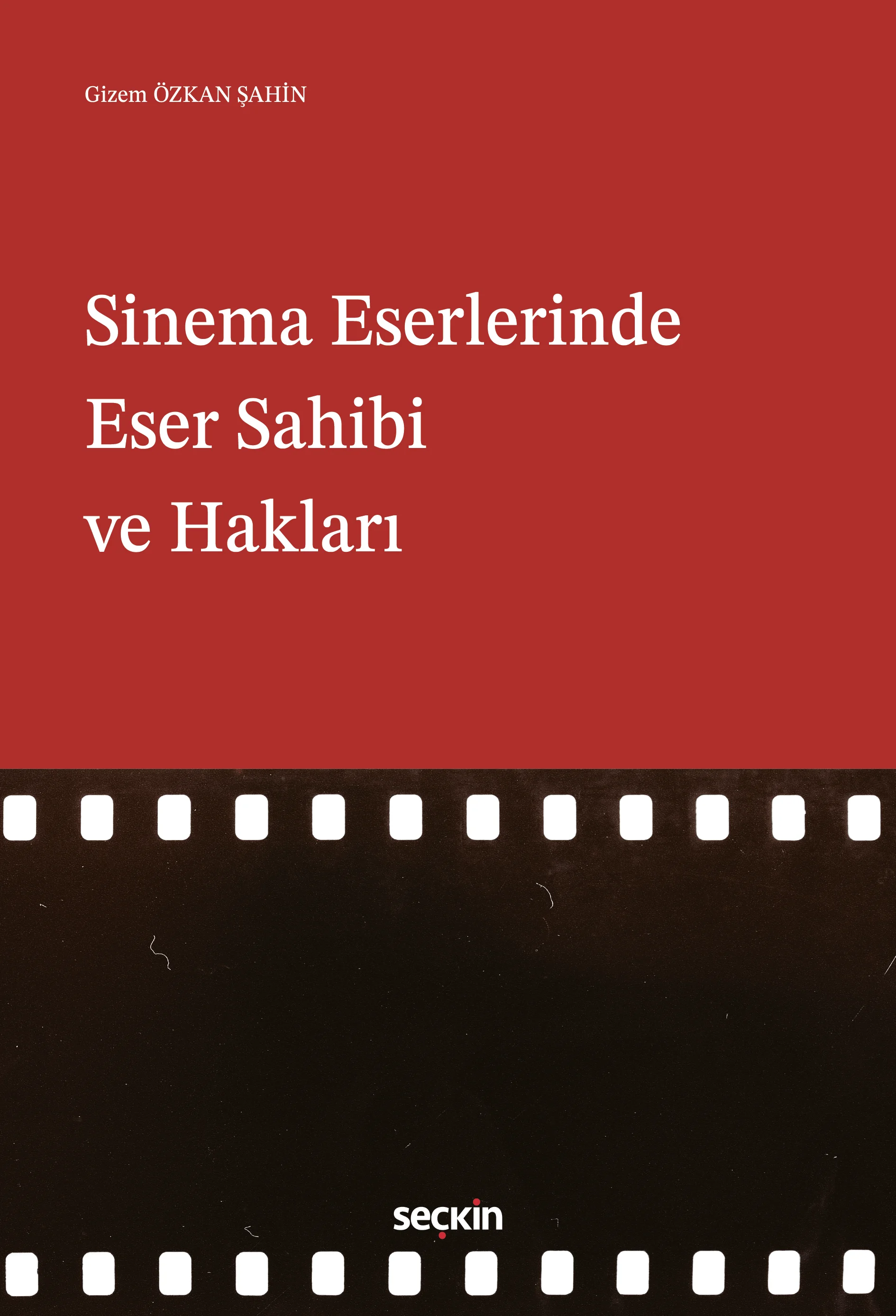 Seçkin Yayınevi Sinema Eserlerinde Eser Sahibi ve Hakları (Gizem Özkan Şahin)
