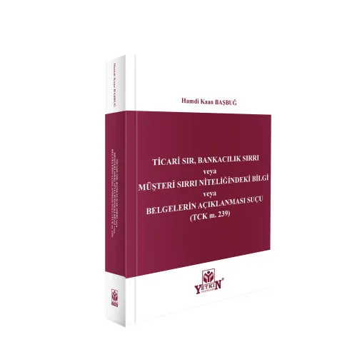 Yetkin Yayınları Ticari Sır, Bankacılık Sırrı veya Müşteri Sırrı Niteliğindeki Bilgi veya Belgelerin Açıklanması Suçu (TCK m. 239) Hamdi Kaan Başbuğ 1. Baskı,  Ocak 2026