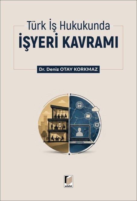 Adalet Yayınevi Türk İş Hukukunda İşyeri Kavramı Deniz Otay Korkmaz Mayıs 2026