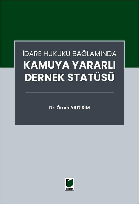 Adalet Yayınevi İdare Hukuku Bağlamında Kamuya Yararlı Dernek Statüsü (Ömer Yıldırım)