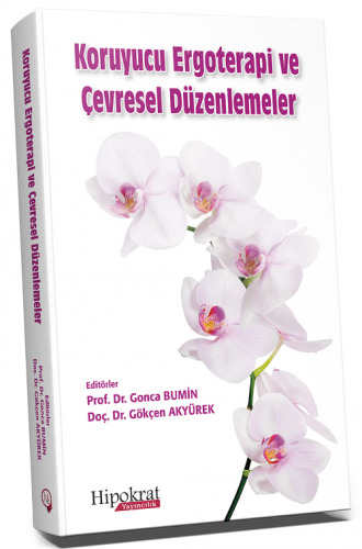 Koruyucu Ergoterapi ve Çevresel Düzenlemeler Gonca Bumin, Gökçen Akyürek Hipokrat Kitabevi