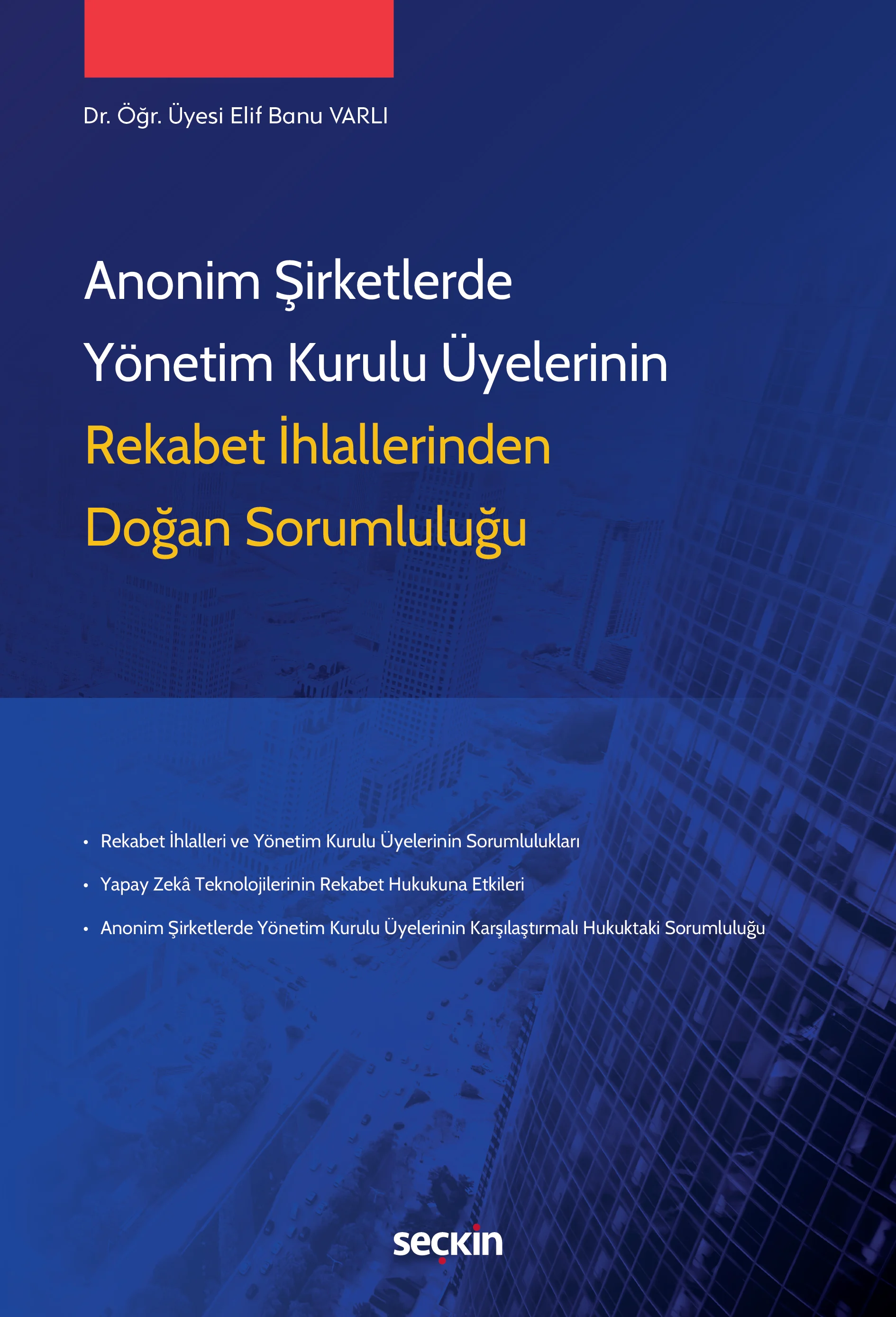 Seçkin Yayıncılık Anonim Şirketlerde Yönetim Kurulu Üyelerinin Rekabet İhlallerinden Doğan Sorumluluğu-Elif Banu Varlı