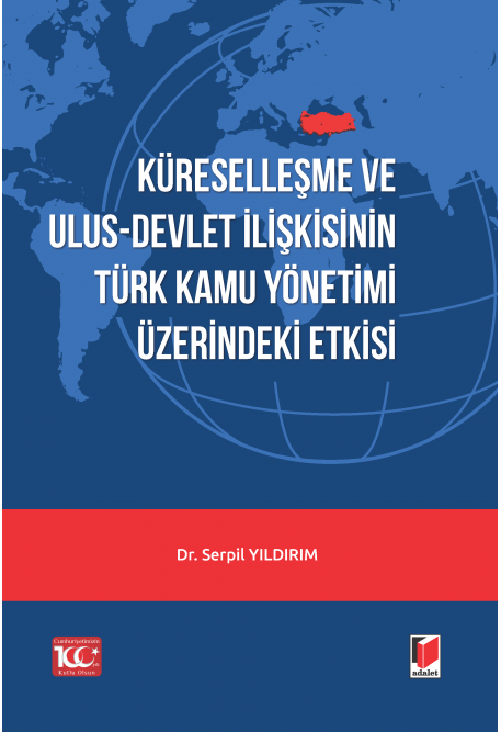 Adalet Yayınevi Küreselleşme ve Ulus-Devlet İlişkisinin Türk Kamu Yönetimi Üzerindeki Etkisi Serpil Yıldırım