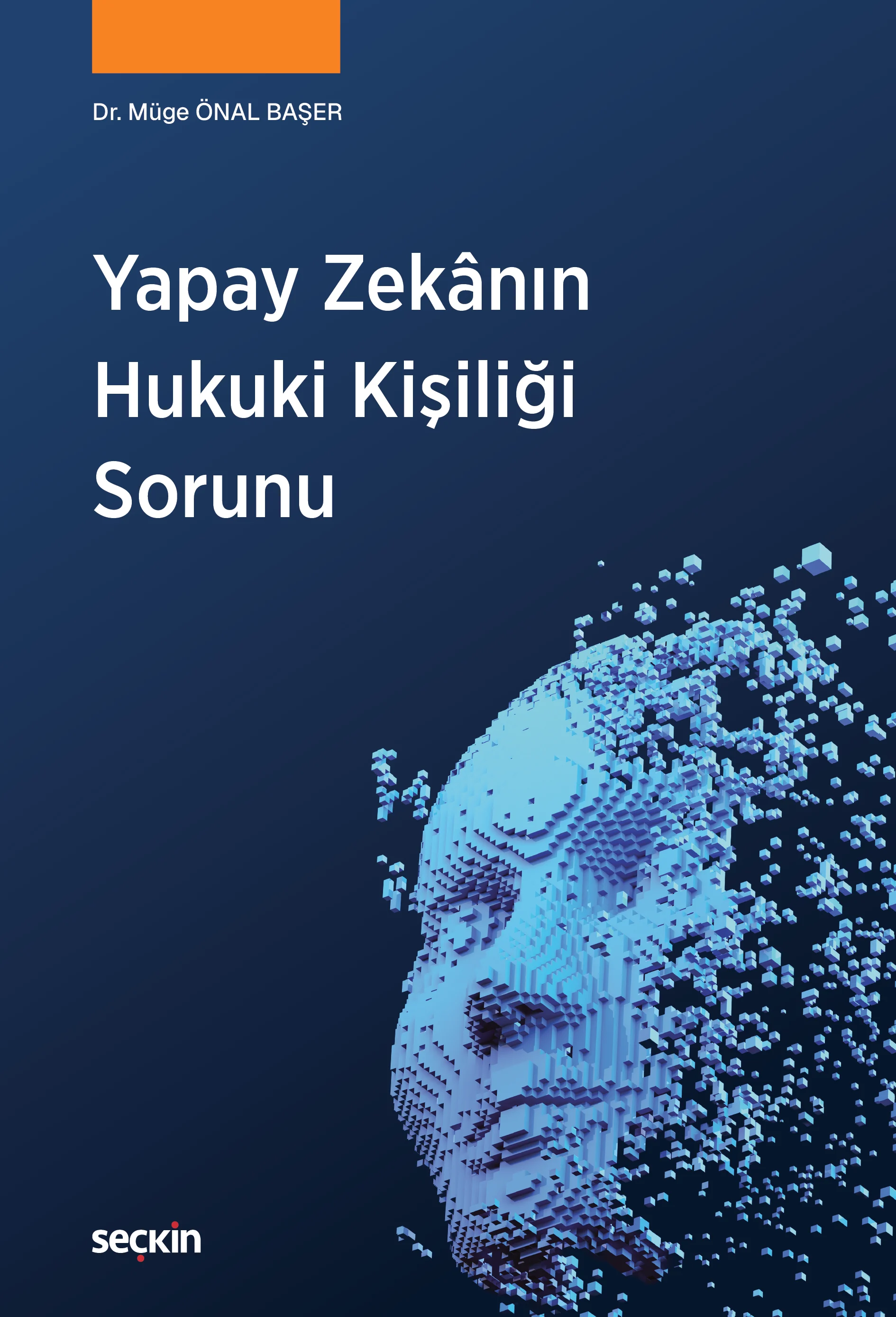 Seçkin Yayıncılık Yapay Zekânın Hukuki Kişiliği Sorunu Müge Önal Başer 1. Baskı,  Mart 2026