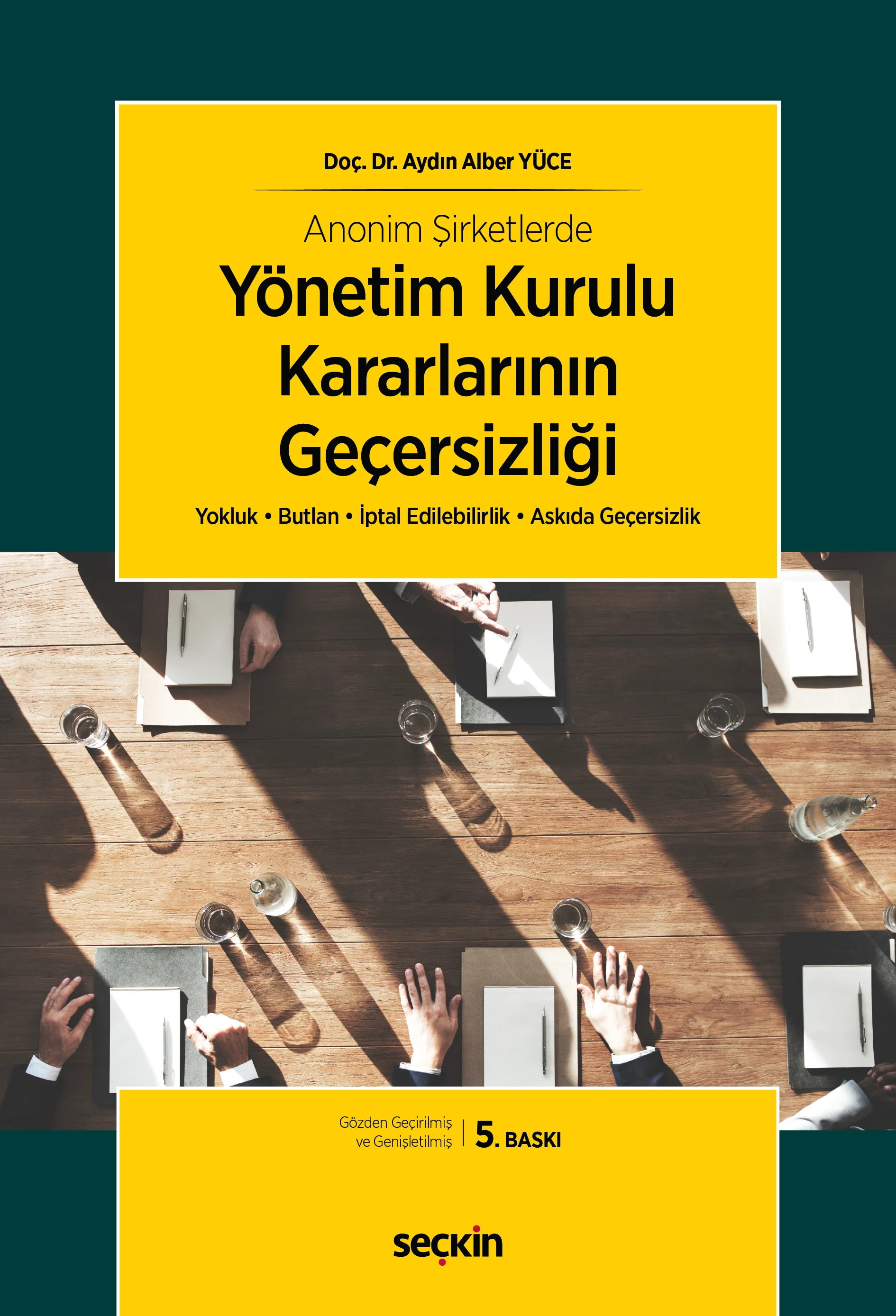 Seçkin Yayıncılık Anonim Şirketlerde Yönetim Kurulu Kararlarının Geçersizliği Aydın Alber Yüce 5. Baskı,  Mayıs 2026