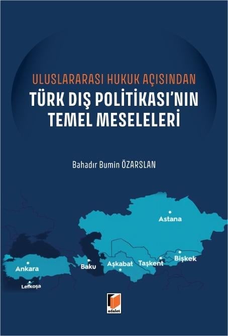 Adalet Yayınları Uluslararası Hukuk Açısından Türk Dış Politikası'nın Temel Meseleleri (Bahadır Bumin Özarslan)