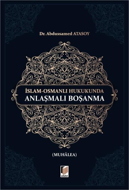 Adalet Yayınevi İslam-Osmanlı Hukukunda Anlaşmalı Boşanma (Muhalea) (Abdussamed Atasoy) Adalet Yayınevi
