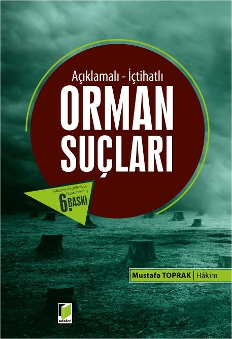 Adalet Yayınları Açıklamalı - İçtihatlı Orman Suçları (Mustafa Toprak)