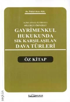 Platon Hukuk Yayınevi Açıklamalı  İçtihatlı  Dilekçe Örnekli Gayrimenkul Hukukunda Sık Karşılaşılan Dava Türleri (Öz Kitap) (Paluri Arzu Kal)