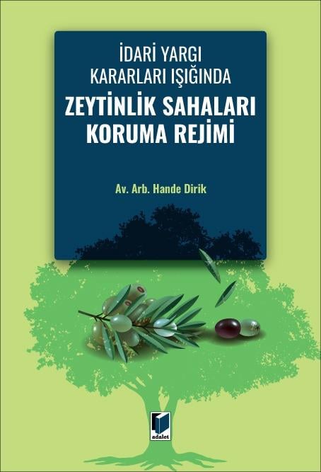 Adalet Yayınevi İdari Yargı Kararları Işığında Zeytinlik Sahaları Koruma Rejimi (Hande Dirik)