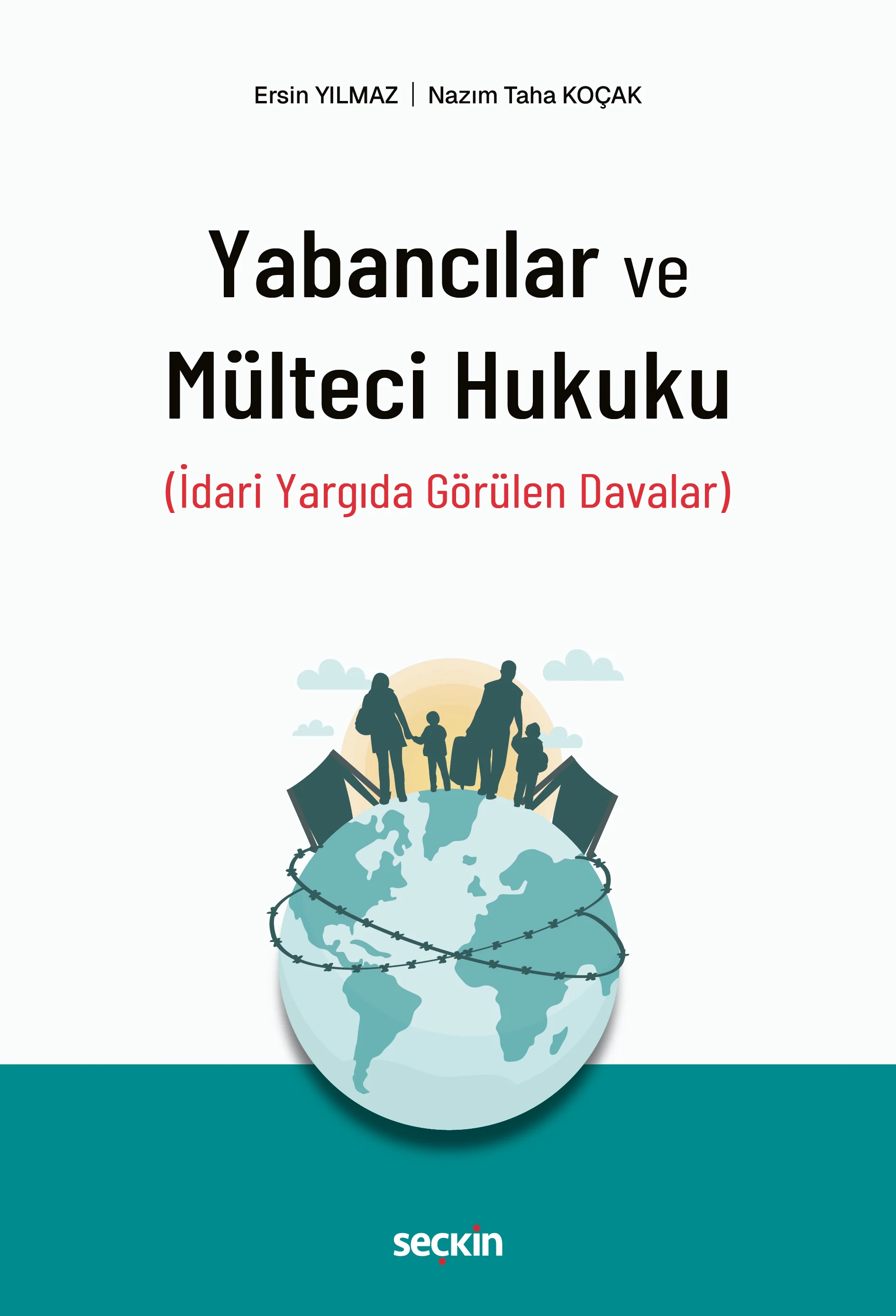 Seçkin Yayınevi Yabancılar ve Mülteci Hukuku (İdari Yargıda Görülen Davalar) (Ersin Yılmaz,Nazım Taha Koçak)