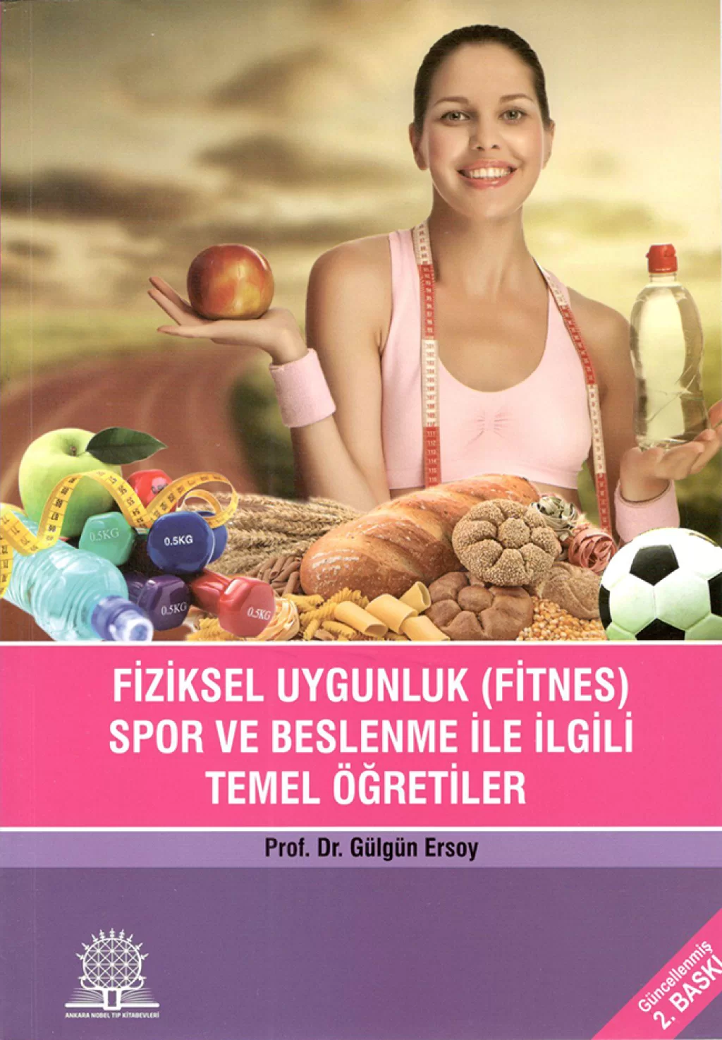 Fiziksel Uygunluk (Fitnes) Spor Beslenme İle İlgili Temel Öğreti (Gülgün Ersoy) Ankara Nobel Tıp Kitabevleri