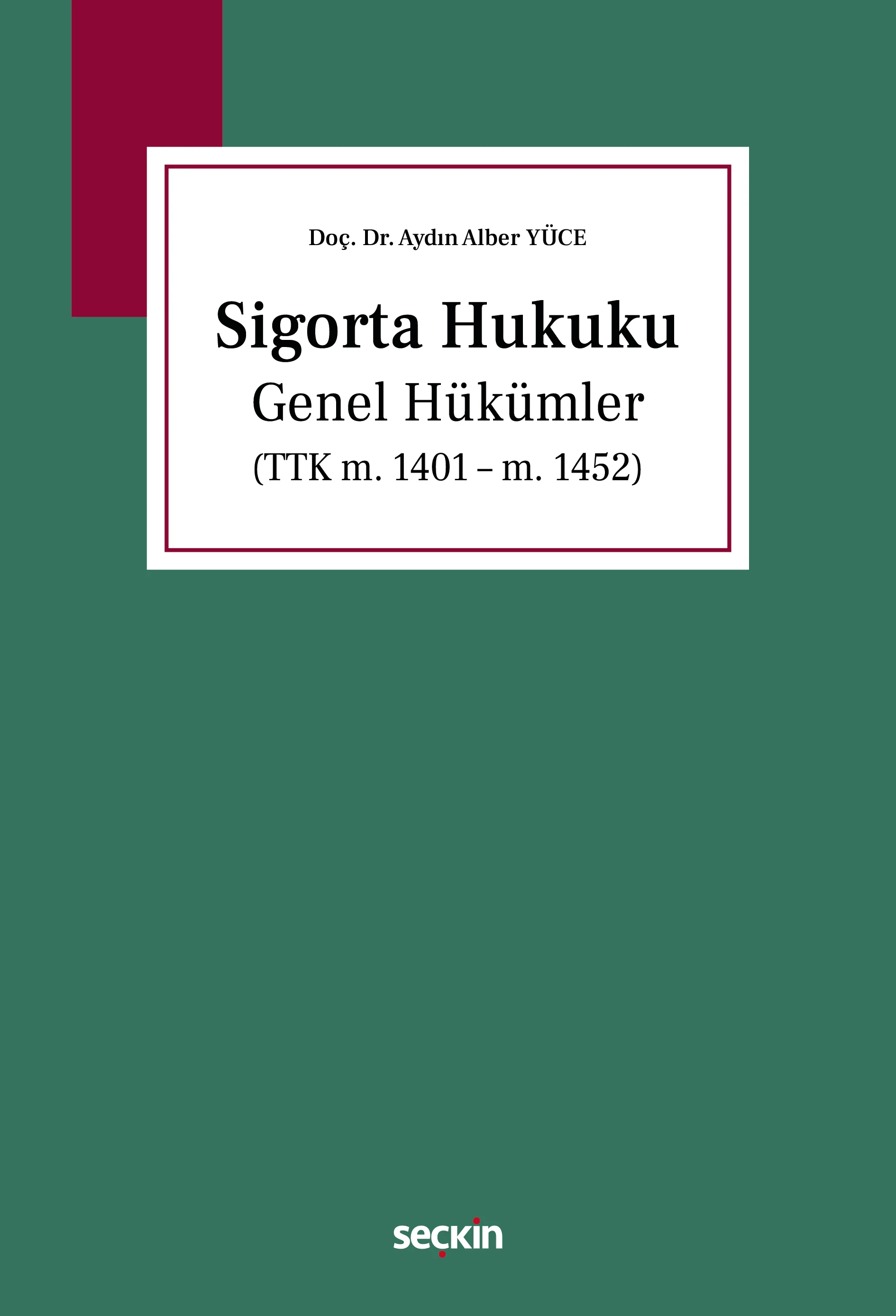 Seçkin Yayıncılık Sigorta Hukuku Genel Hükümler Aydın Alber Yüce 1. Baskı,  Şubat 2026