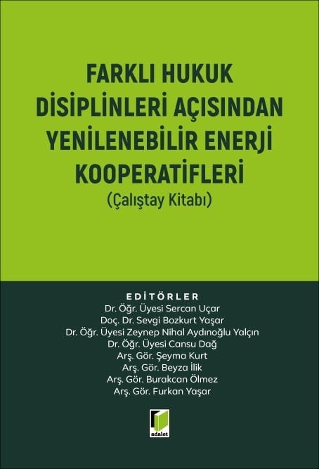 Adalet Yayınevi Farklı Hukuk Disiplinleri Açısından Yenilenebilir Enerji Kooperatifleri (Çalıştay Kitabı) Sercan Uçar Mayıs 2026
