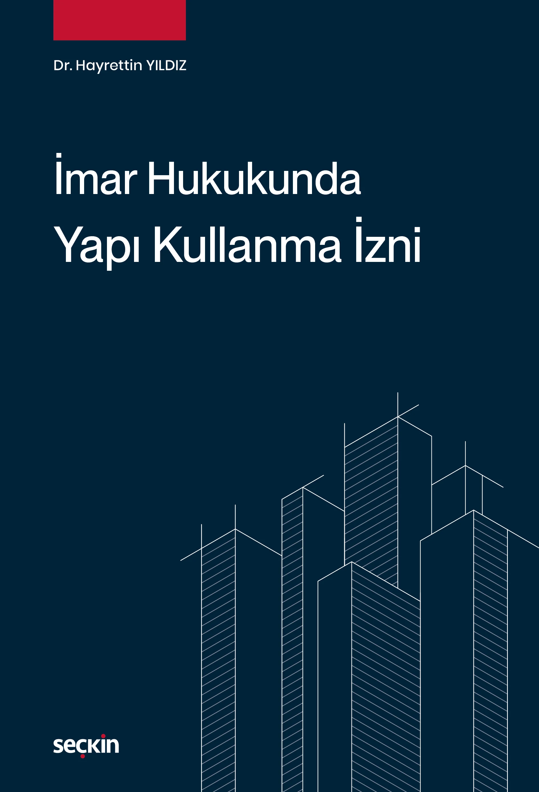 Seçkin Yayıncılık İmar Hukukunda Yapı Kullanma İzni Hayrettin Yıldız 1. Baskı,  Şubat 2026