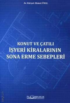 Platon Hukuk Yayınevi Konut ve Çatılı İşyeri Kiralarının Sona Erme Sebepleri (Kürşat Ahmet Ünal)