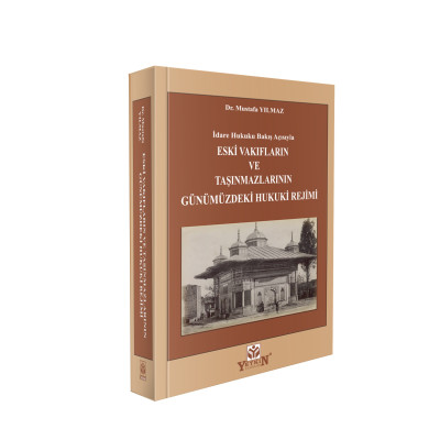 Yetkin Yayınevi İdare Hukuku Bakış Açısıyla Eski Vakıfların ve Taşınmazlarının Günümüzdeki Hukuki Rejimi/Mustafa Yılmaz