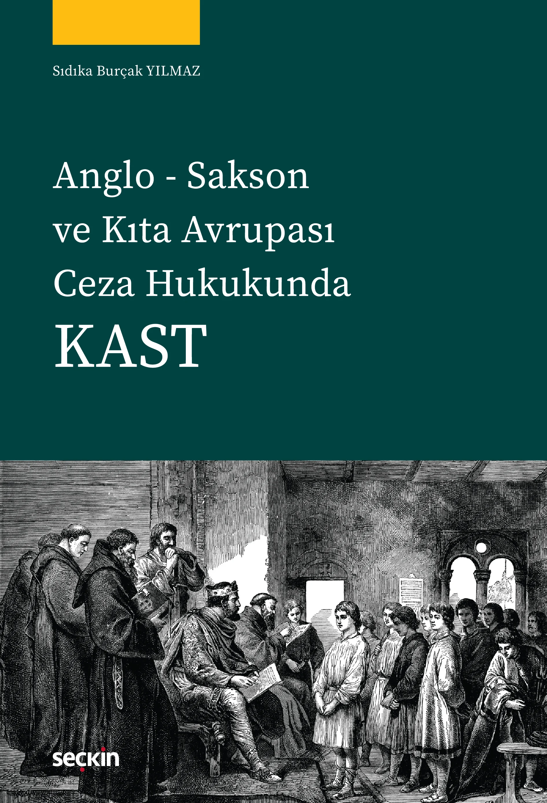 Seçkin Yayınevi Anglo Sakson ve Kıta Avrupası Ceza Hukukunda Kast (Sıdıka Burçak Yılmaz)