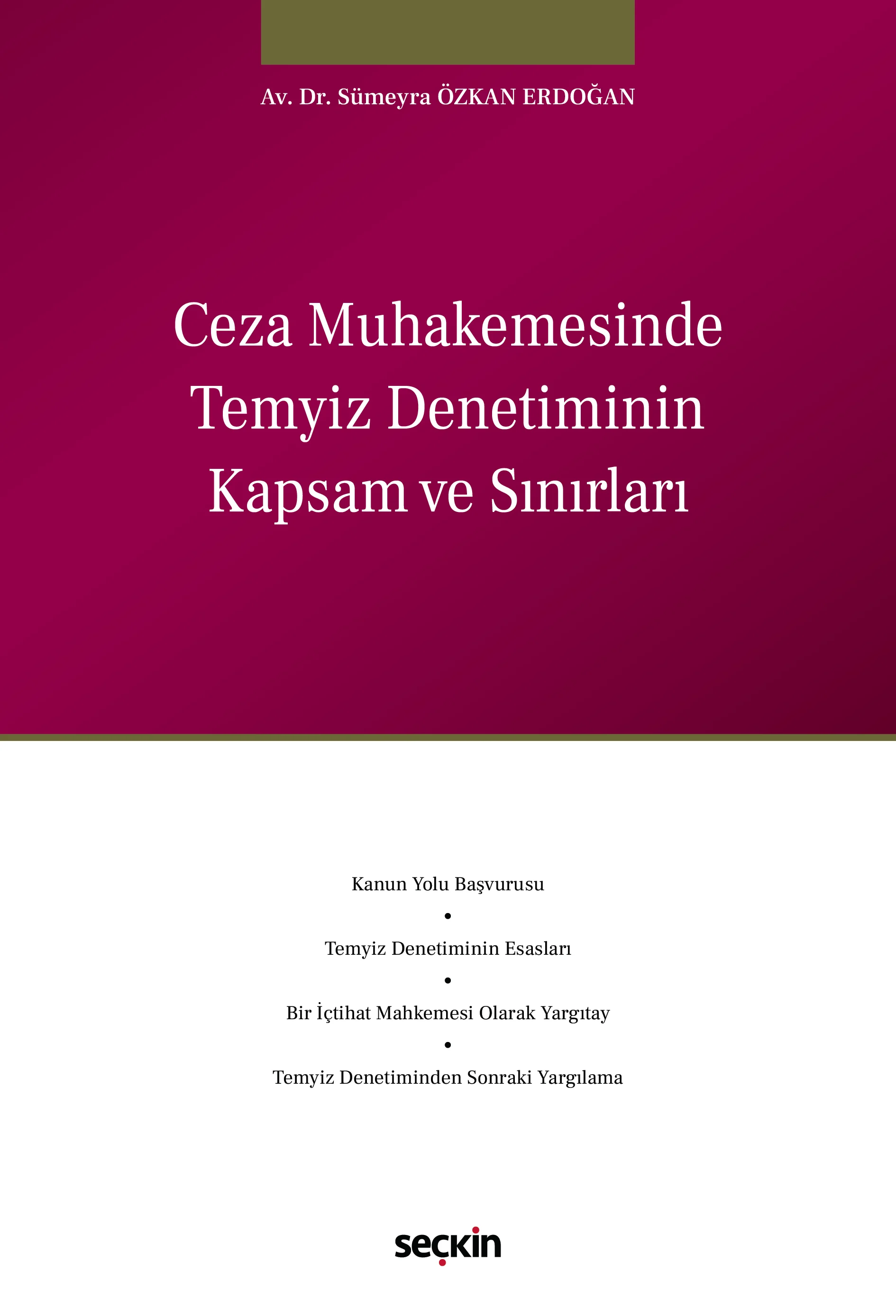 Seçkin Yayıncılık Ceza Muhakemesinde Temyiz Denetiminin Kapsam ve Sınırları Sümeyra Özkan Erdoğan 1. Baskı,  Mart 2026