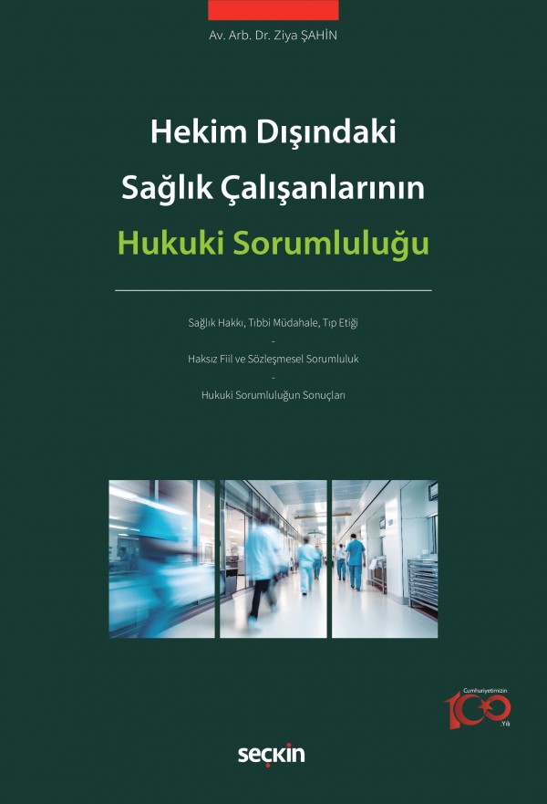 Seçkin Yayınevi Hekim Dışındaki Sağlık Çalışanlarının Hukuki Sorumluluğu Ziya Şahin