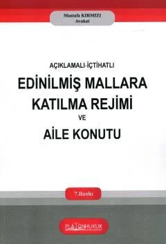 Platon Hukuk Yayınevi Açıklamalı?İçtihatlı Edinilmiş Mallara Katılma Rejimi ve Aile Konutu (Mustafa Kırmızı)