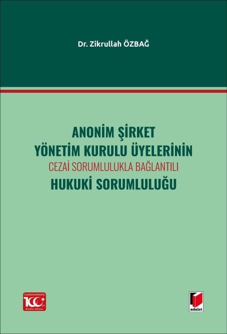 Adalet Yayınevi Anonim Şirket Yönetim Kurulu Üyelerinin Cezai Sorumlulukla BağlantılıHukuki Sorumluluğu (Zikrullah Özbağ)