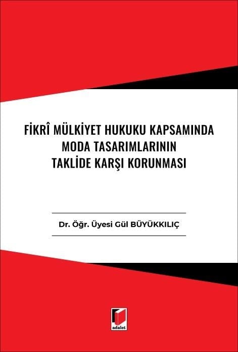 Adalet Yayınevi Fikri Mülkiyet Hukuku Kapsamında Moda Tasarımlarının Taklide Karşı Korunması (Gül Büyükkılıç)
