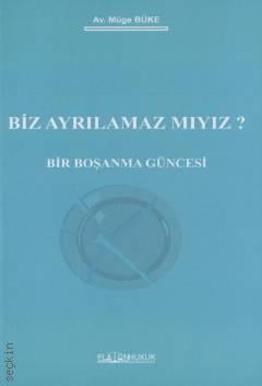 Platon Hukuk Yayınevi Biz Ayrılamaz mıyız? Bir Boşanma Güncesi Av. Müge Büke 1. Baskı,  Eylül 2025