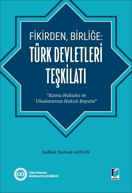 Adalet Yayınevi Fikirden, Birliğe: Türk Devletleri Teşkilatı Saltuk Samed Aksun Adalet Yayınevi Nisan 2026