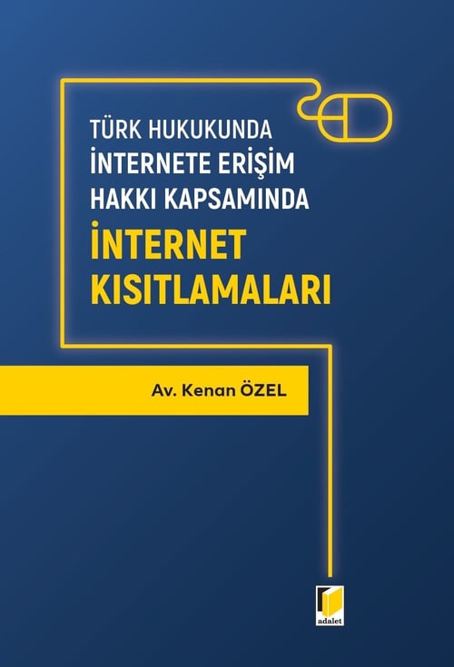 Adalet Yayınevi Türk Hukukunda İnternete Erişim Hakkı Kapsamında İnternet Kısıtlamaları Kenan Özel  Mayıs 2026