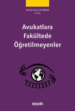 Seçkin Yayıncılık Avukatlara Fakültede Öğretilmeyenler (Serhat Deniz Çelikkaya)
