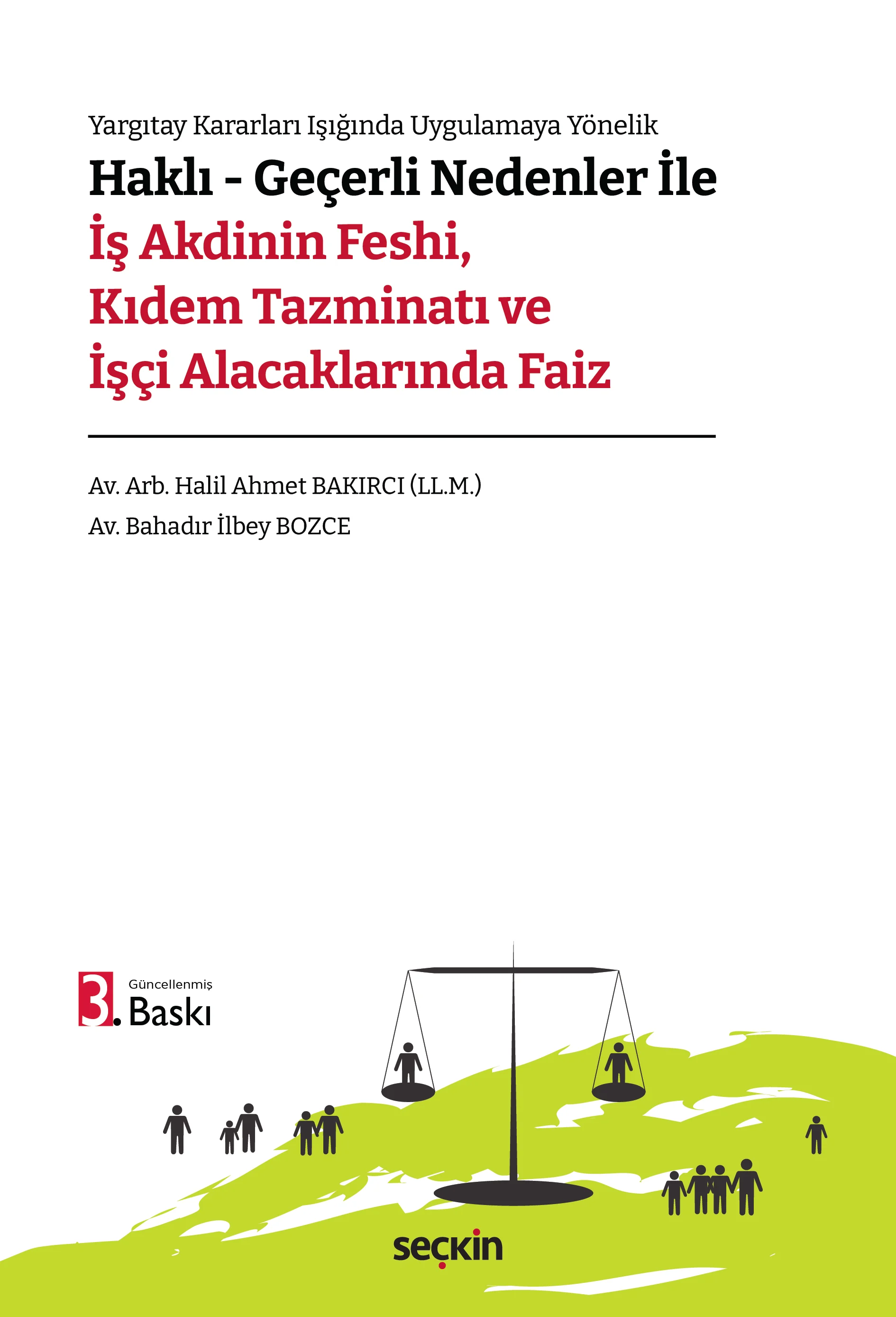 Seçkin Yayıncılık Yargıtay Kararları Işığında Uygulamaya Yönelik Haklı  Geçerli Nedenler ile İş Akdinin Feshi, Kıdem Tazminatı ve İşçi Alacaklarında Faiz Halil Ahmet Bakırcı,Av. Bahadır İlbey Bozce 3. Baskı,  Mayıs 2026