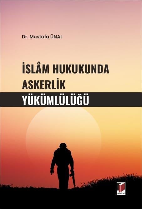 Adalet Yayınevi İslam Hukukunda Askerlik Yükümlülüğü (Mustafa Ünal) Adalet Yayınevi