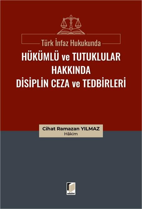Adalet Yayınevi Türk İnfaz Hukukunda Hükümlü ve Tutuklular Hakkında Disiplin Ceza ve Tedbirleri (Cihat Ramazan Yılmaz)