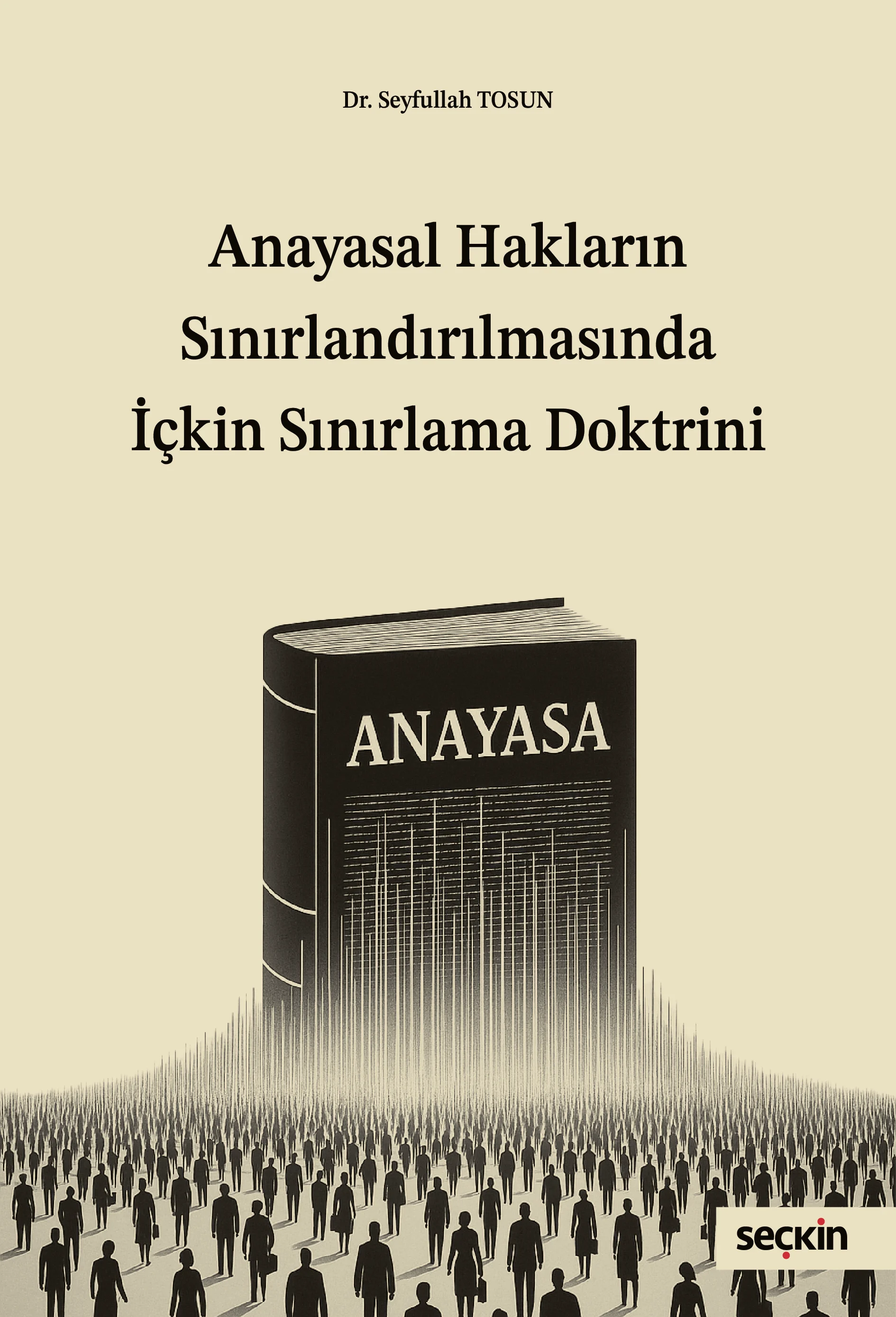Seçkin Yayınevi Anayasal Hakların Sınırlandırılmasında İçkin Sınırlama Doktrini (Seyfullah Tosun)