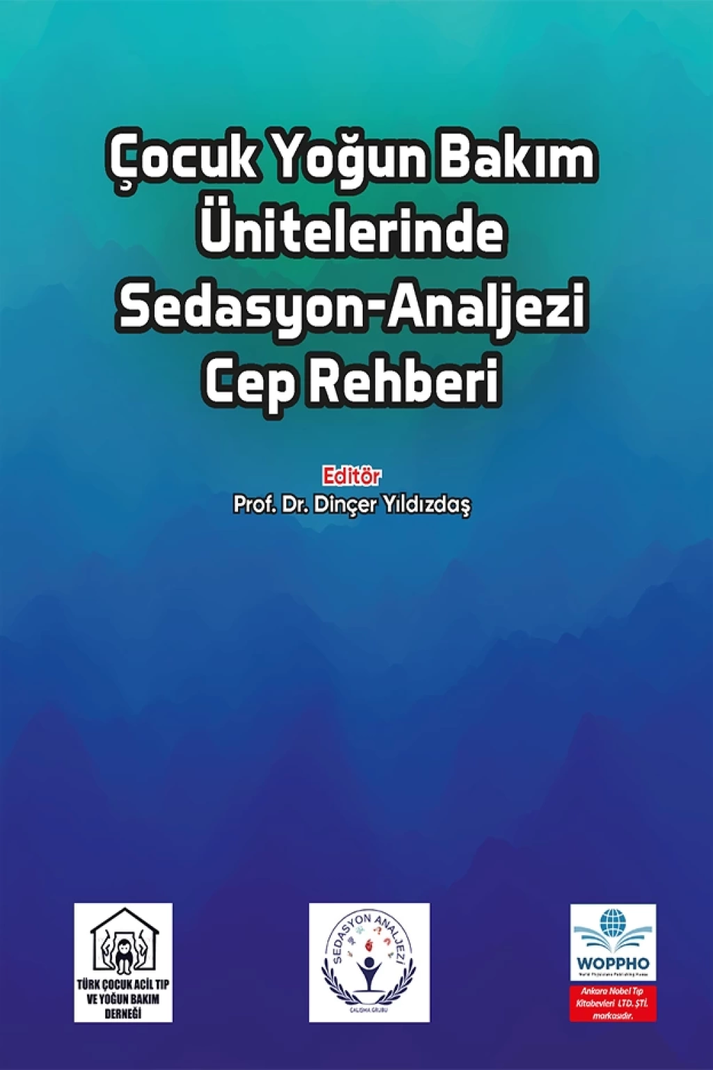 Çocuk Yoğun Bakım Ünitelerinde Sedasyon-Analjezi Cep Rehberi (Rıza Dinçer Yıldızdaş) Ankara Nobel Tıp Kitabevleri