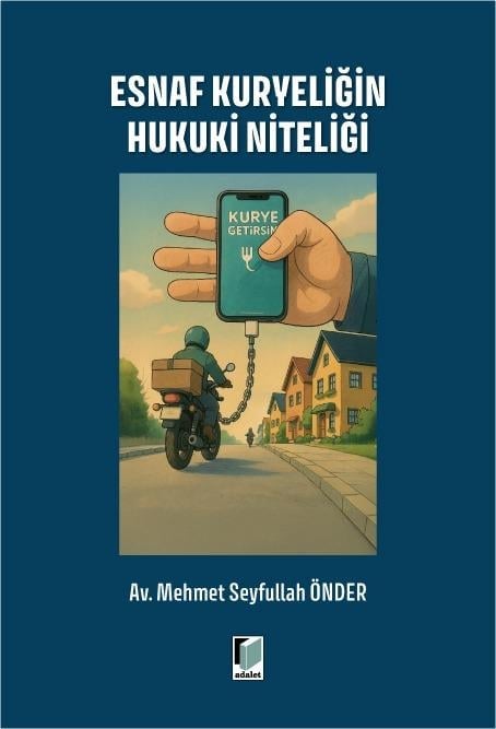 Adalet Yayınevi Esnaf Kuryeliğin Hukuki Niteliği (Mehmet Seyfullah Önder)