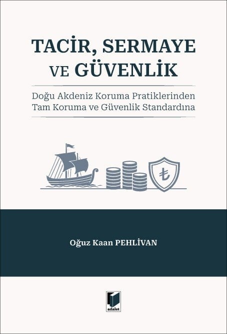 Adalet Yayınevi Tacir, Sermaye ve Güvenlik: Doğu Akdeniz Koruma Pratiklerinden Tam Koruma ve Güvenlik Standardına Oğuz Kaan Pehlivan Haziran 2026