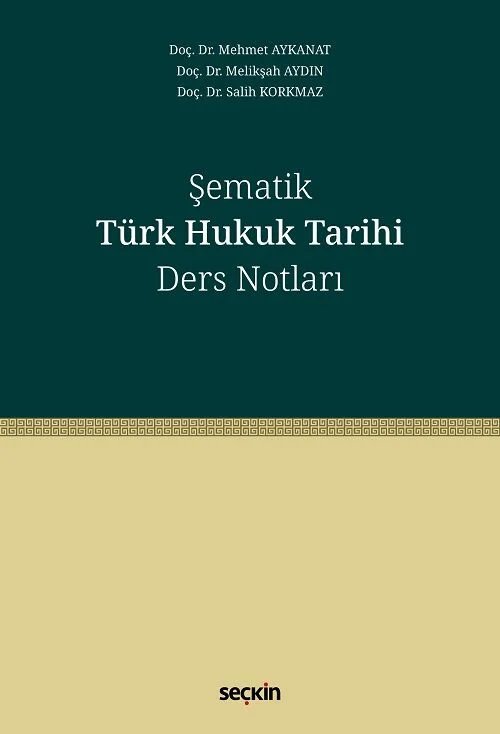 Seçkin Şematik Türk Hukuk Tarihi Ders Notları - Mehmet Aykanat Seçkin Yayınları
