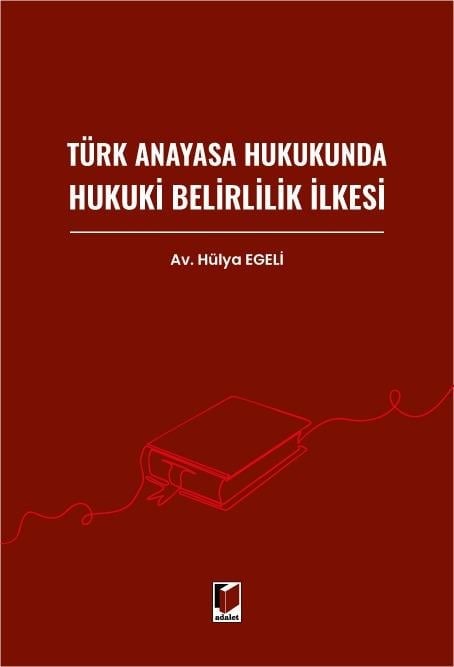 Adalet Yayınevi Türk Anayasa Hukukunda Hukuki Belirlilik İlkesi (Hülya Egeli)